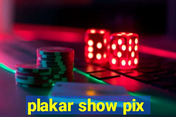 plakar show pix